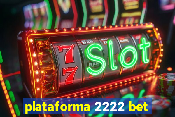 plataforma 2222 bet